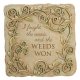 Weeds Won Stepping Stone or Garden Sign